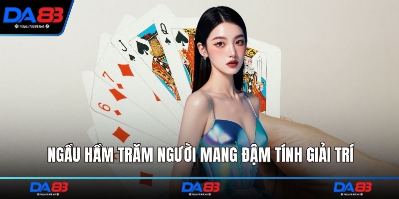 Ngầu Hầm Trăm Người mang đậm tính giải trí