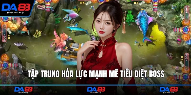 Tập trung hỏa lực mạnh mẽ tiêu diệt boss