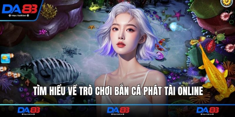 Tìm hiểu về trò chơi bắn cá phát tài online